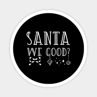 Santa We Good? Magnet